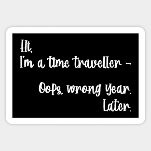 Hi, I'm a time traveller. Oops, wrong year. Later. Sticker